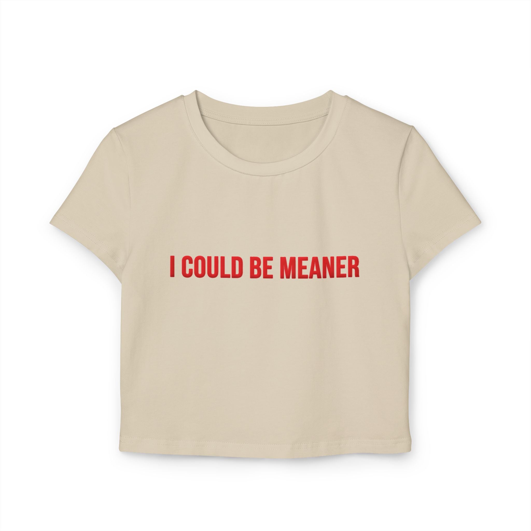 I Could Be Meaner Crop Top — Women's Sassy Graphic Baby Tee