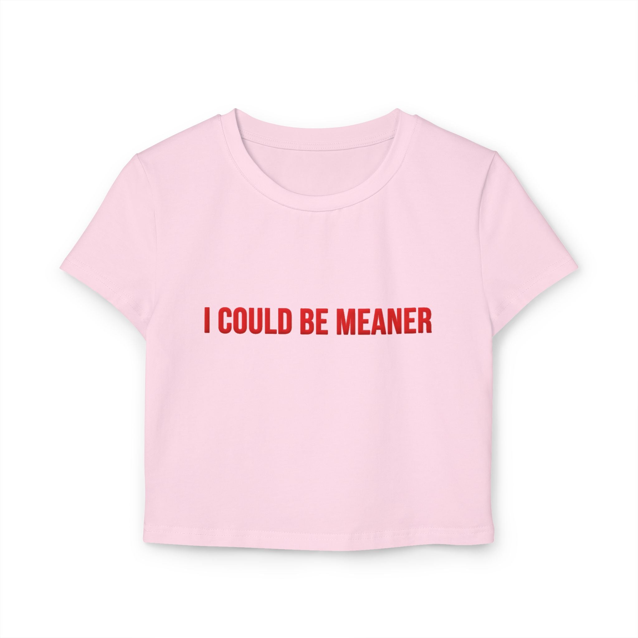 I Could Be Meaner Crop Top — Women's Sassy Graphic Baby Tee